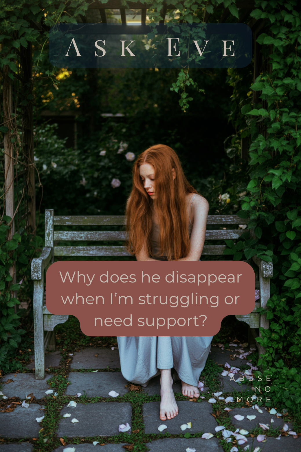 Why does he disappear when I’m struggling or need support?
