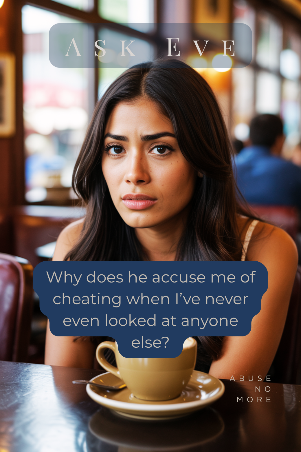 Why does he accuse me of cheating when I’ve never even looked at anyone else?