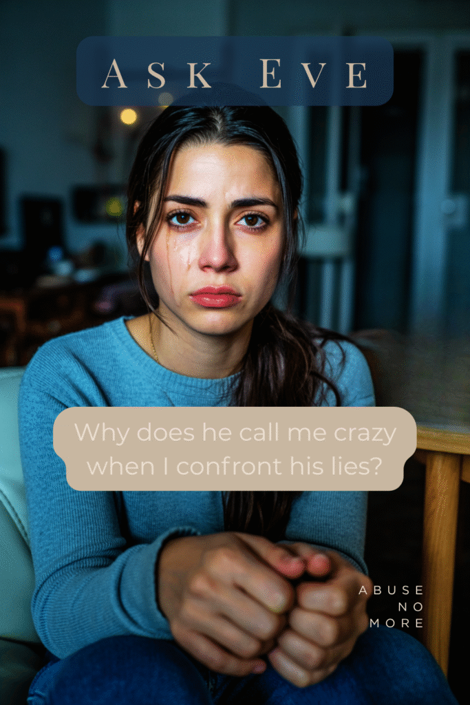 Why does he call me crazy when I confront his lies?