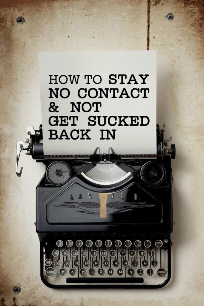 how to stay no contact not get sucked back in